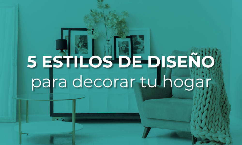 Estilos de Decoración: ¿Cuál es el Tuyo?