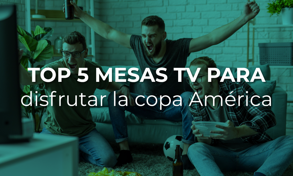 Las Mejores Mesas para TV: Prepárate para la Copa América